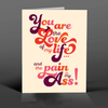 OffensiveDelightful - LOVE of my LIFE and PAIN IN MY ASS! love card